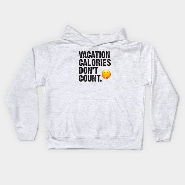 Vacation Calories Don't Count Kids Hoodie by DemShirtsTho